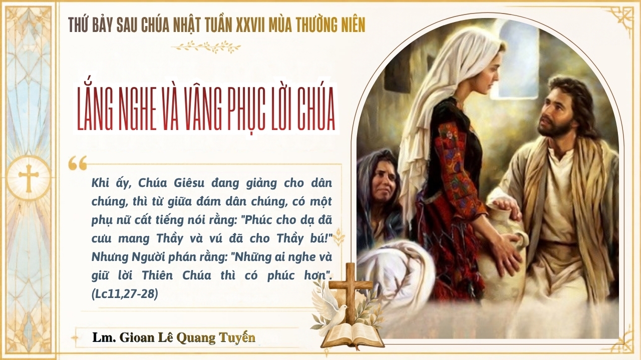 LẮNG NGHE VÀ VÂNG PHỤC LỜI CHÚA - Suy Niệm Lời Chúa | Thứ Bảy Sau Chúa Nhật Tuần XXVII Mùa Thường Niên | Lc 11, 27-28  | Lm Gioan Lê Quang Tuyến